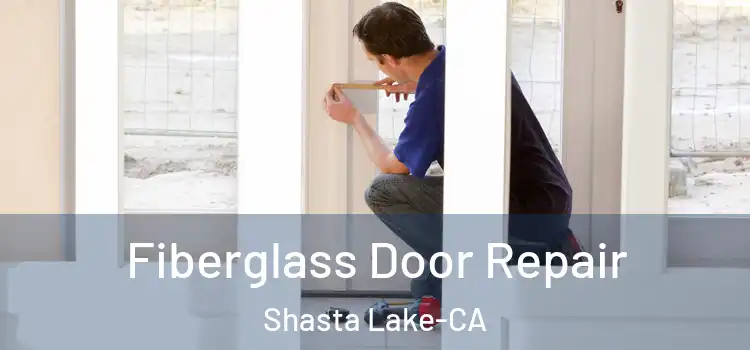  Fiberglass Door Repair Shasta Lake-CA